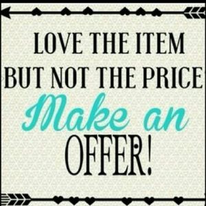 Dont be shy, I Love Reasonable  Offers